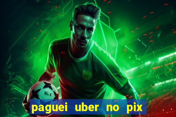 paguei uber no pix e nao achou motorista