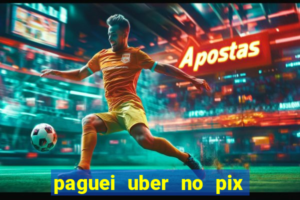 paguei uber no pix e nao achou motorista