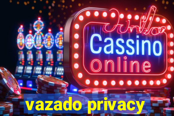 vazado privacy