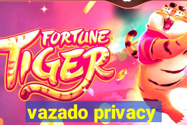 vazado privacy