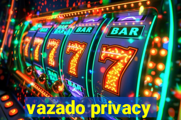 vazado privacy