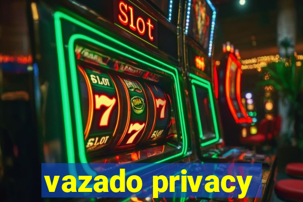 vazado privacy