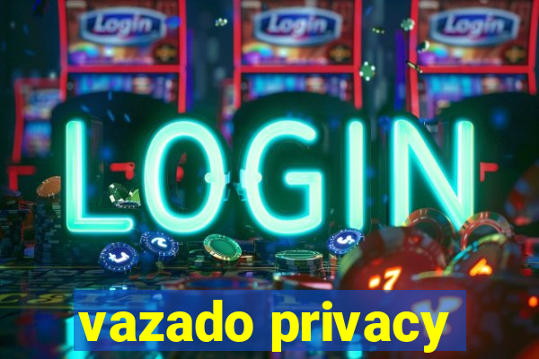 vazado privacy