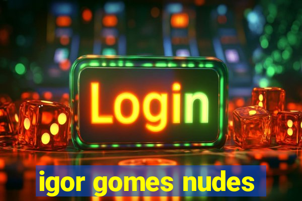 igor gomes nudes