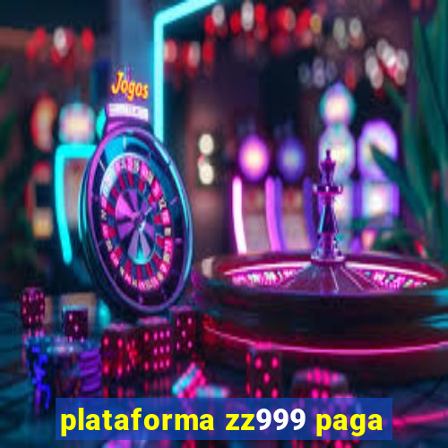 plataforma zz999 paga