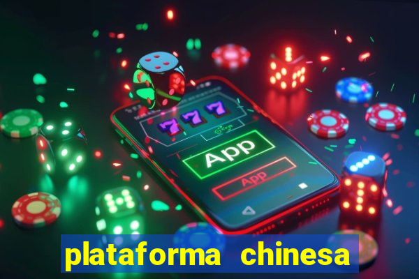 plataforma chinesa para ganhar dinheiro