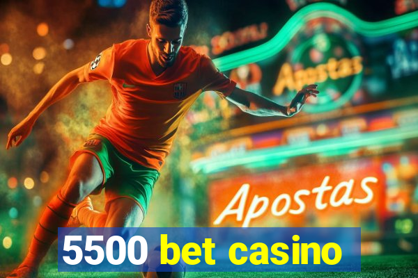 5500 bet casino