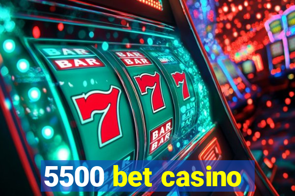 5500 bet casino