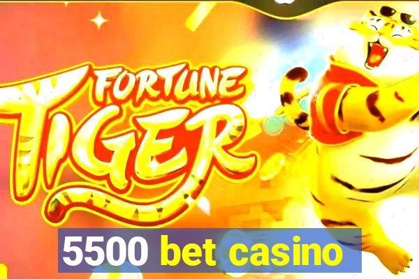 5500 bet casino