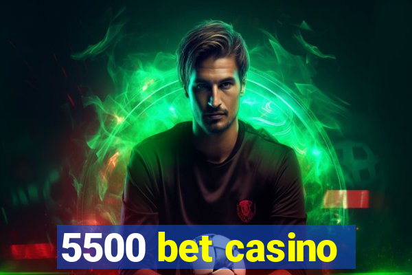 5500 bet casino