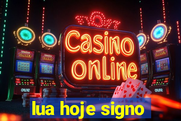 lua hoje signo