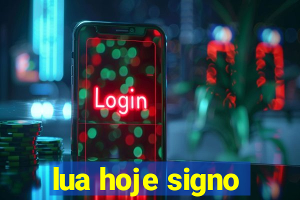 lua hoje signo