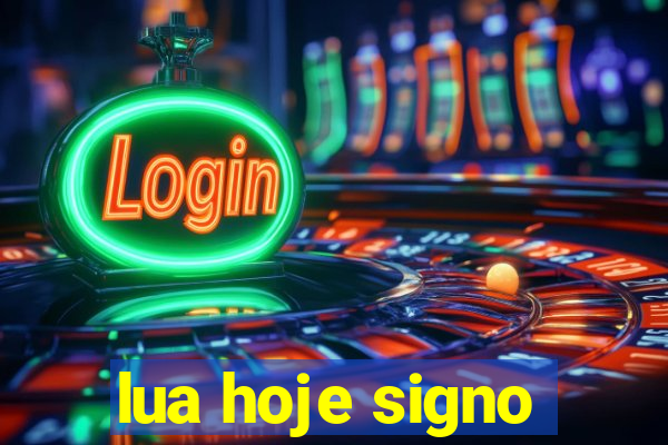 lua hoje signo