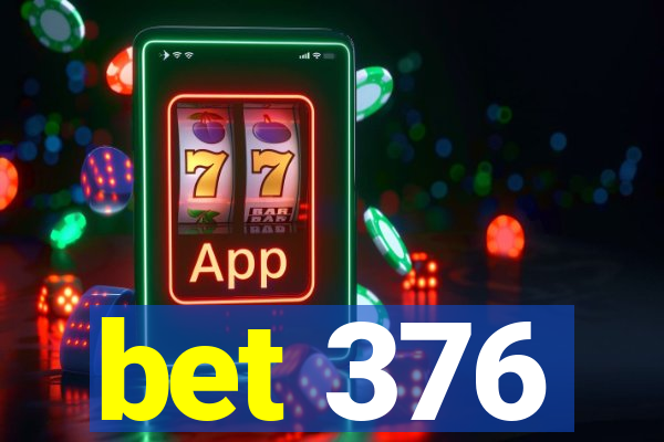 bet 376