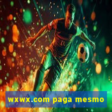 wxwx.com paga mesmo