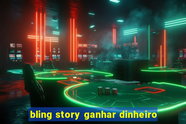 bling story ganhar dinheiro