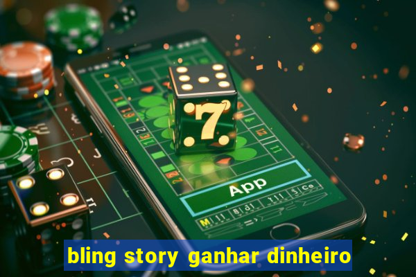 bling story ganhar dinheiro