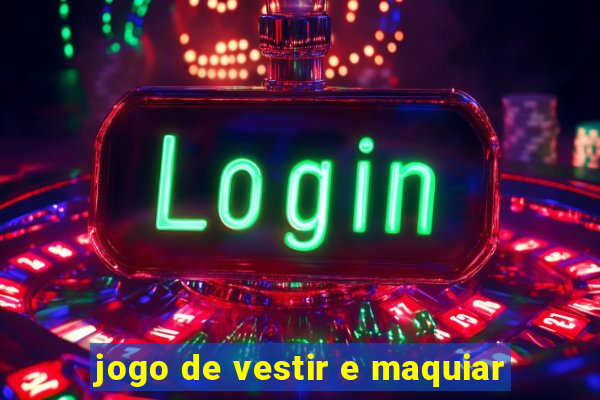 jogo de vestir e maquiar