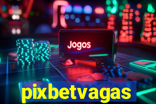 pixbetvagas