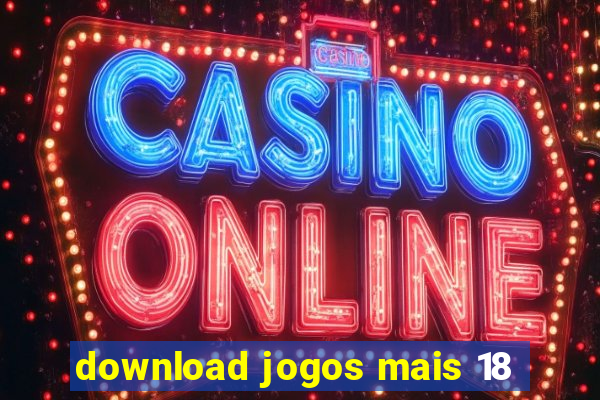 download jogos mais 18