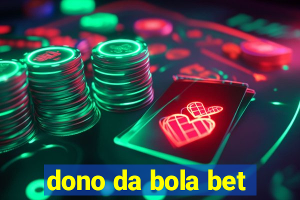 dono da bola bet