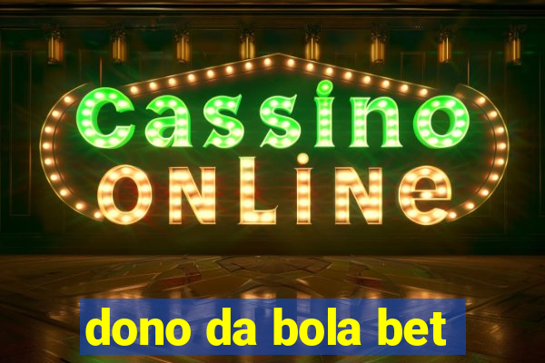 dono da bola bet