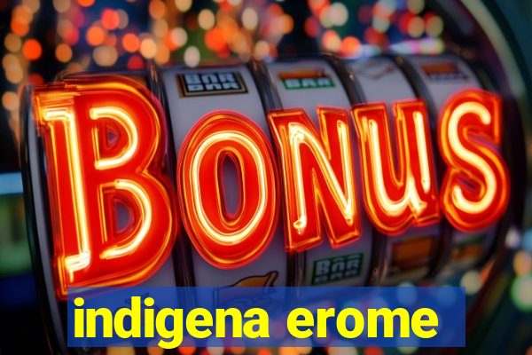 indigena erome