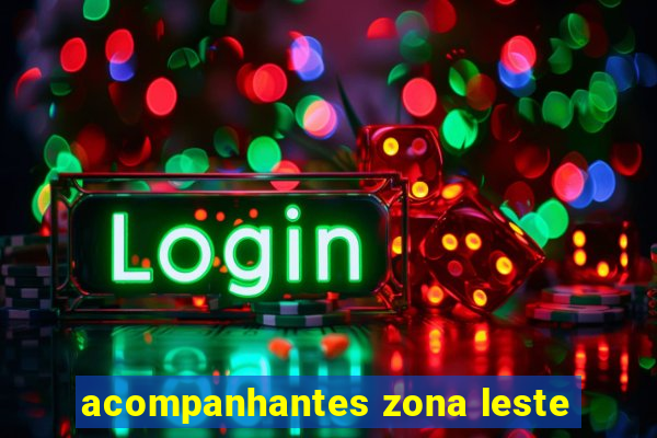 acompanhantes zona leste