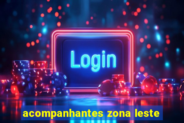 acompanhantes zona leste