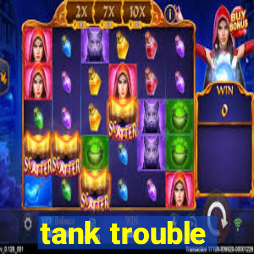 tank trouble