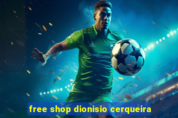 free shop dionisio cerqueira