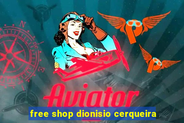 free shop dionisio cerqueira