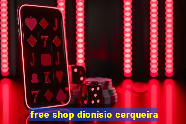 free shop dionisio cerqueira