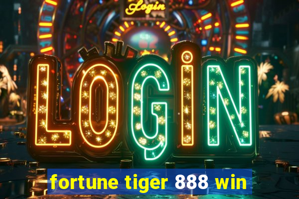 fortune tiger 888 win