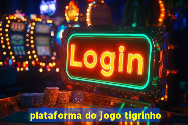 plataforma do jogo tigrinho