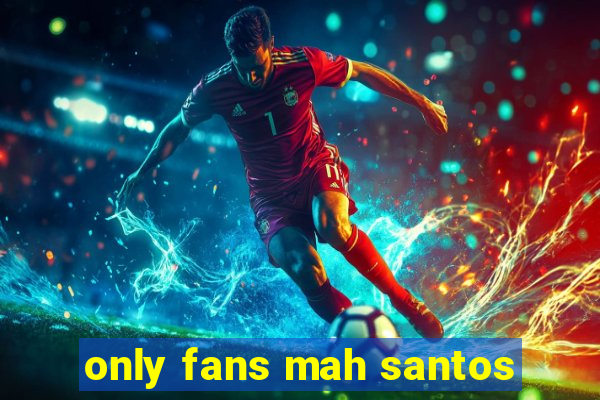 only fans mah santos