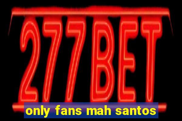 only fans mah santos