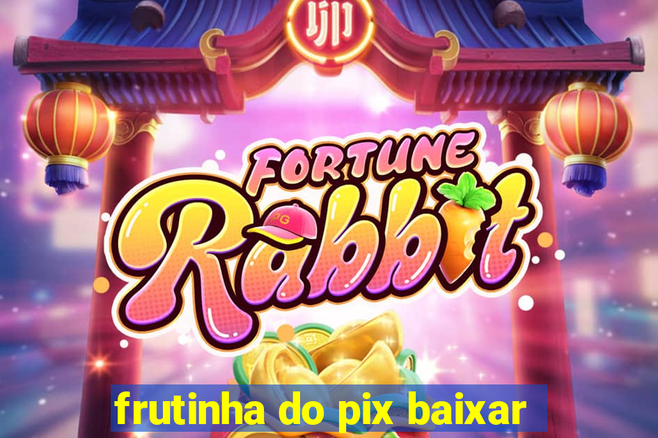 frutinha do pix baixar