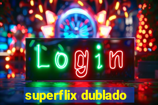 superflix dublado