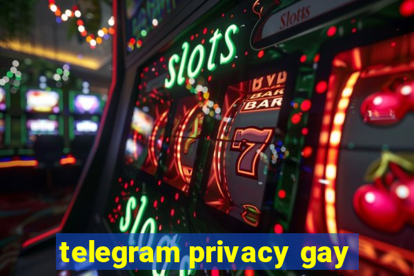 telegram privacy gay