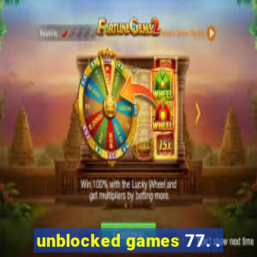 unblocked games 77. .