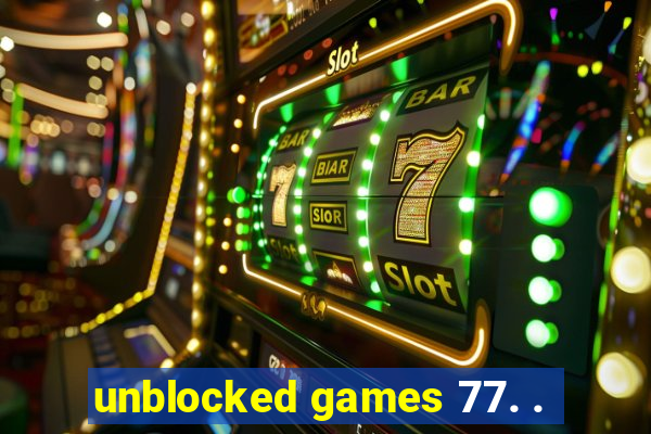 unblocked games 77. .