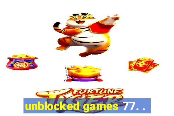 unblocked games 77. .