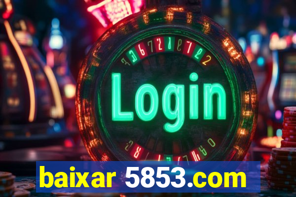 baixar 5853.com