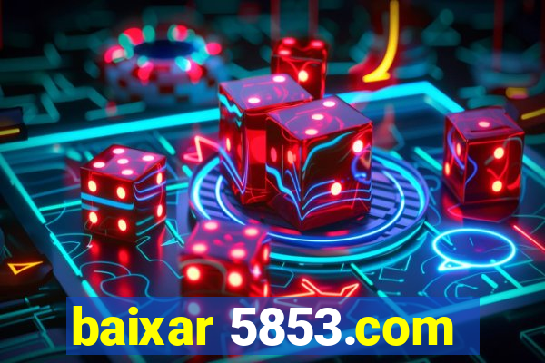 baixar 5853.com