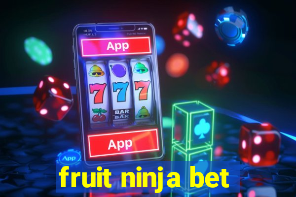 fruit ninja bet