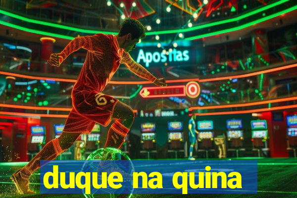 duque na quina