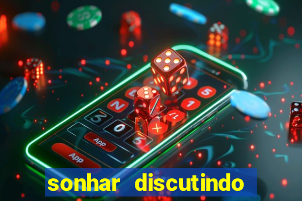 sonhar discutindo com marido jogo do bicho