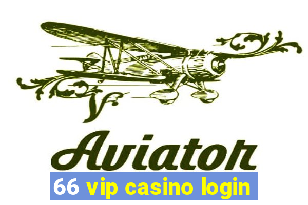 66 vip casino login