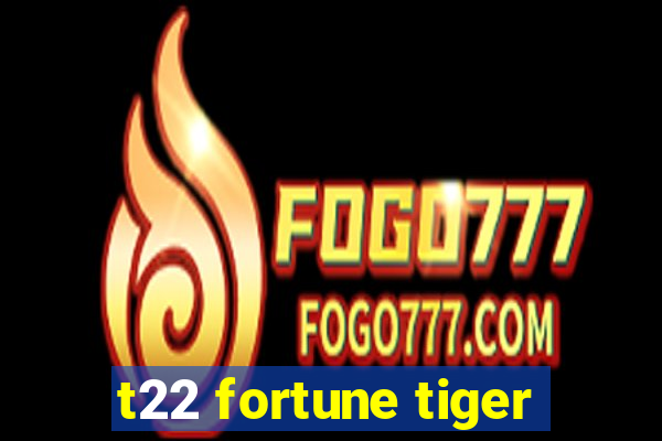 t22 fortune tiger